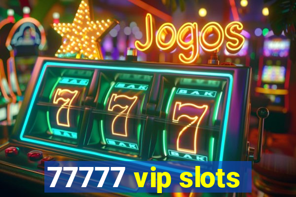 77777 vip slots